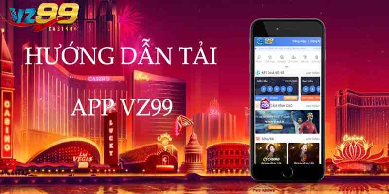 Điều gì khiến việc tải app vz99 trở thành lựa chọn hấp dẫn nhất? 